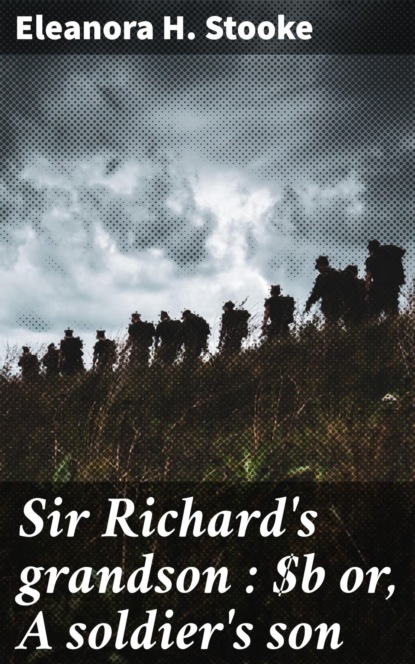 Sir Richard's grandson : or, A soldier's son