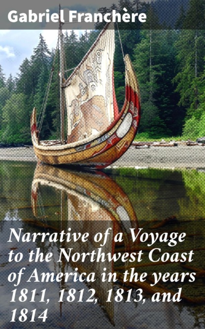 Narrative of a Voyage to the Northwest Coast of America in the years 1811, 1812, 1813, and 1814