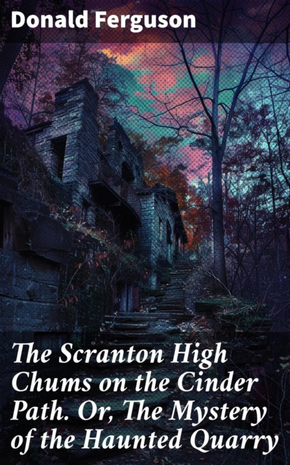 The Scranton High Chums on the Cinder Path. Or, The Mystery of the Haunted Quarry