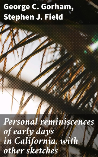 Personal reminiscences of early days in California, with other sketches