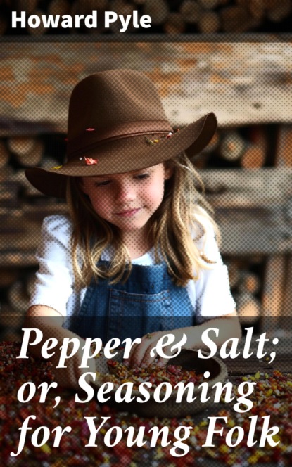 Pepper & Salt; or, Seasoning for Young Folk