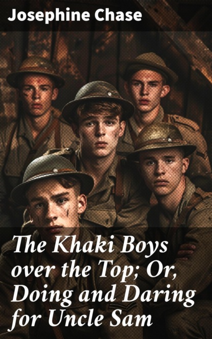 The Khaki Boys over the Top; Or, Doing and Daring for Uncle Sam