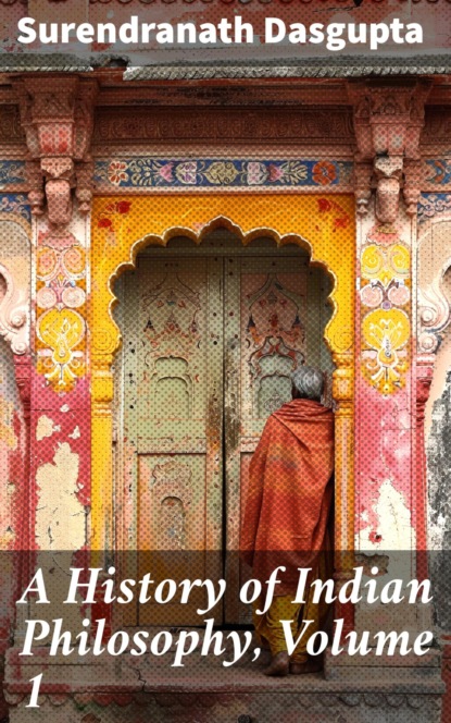 A History of Indian Philosophy, Volume 1