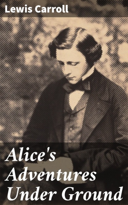 Alice's Adventures Under Ground