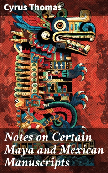Notes on Certain Maya and Mexican Manuscripts