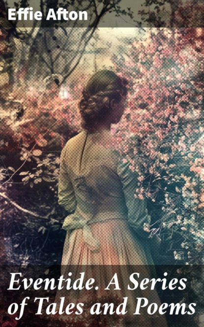 Eventide. A Series of Tales and Poems