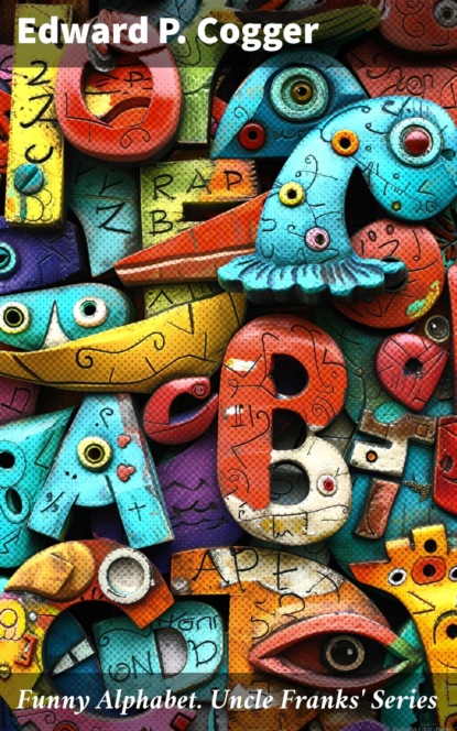 Funny Alphabet. Uncle Franks' Series