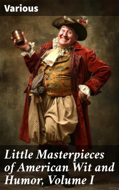 Little Masterpieces of American Wit and Humor, Volume I