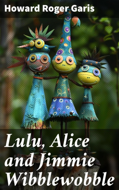 Lulu, Alice and Jimmie Wibblewobble