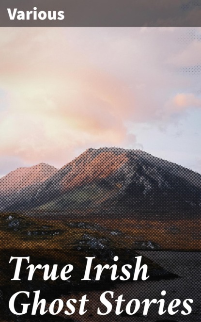 True Irish Ghost Stories