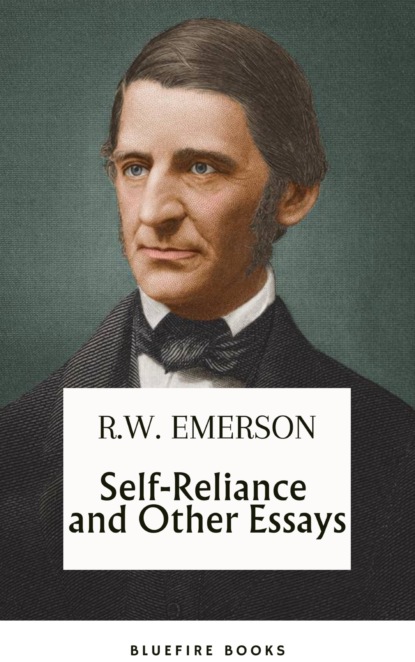 Self-Reliance and Other Essays: Uncover Emerson's Wisdom and Path to Individuality - eBook Edition