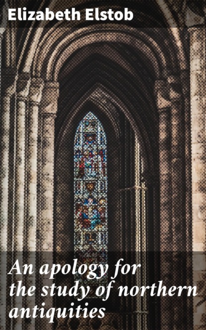 An apology for the study of northern antiquities