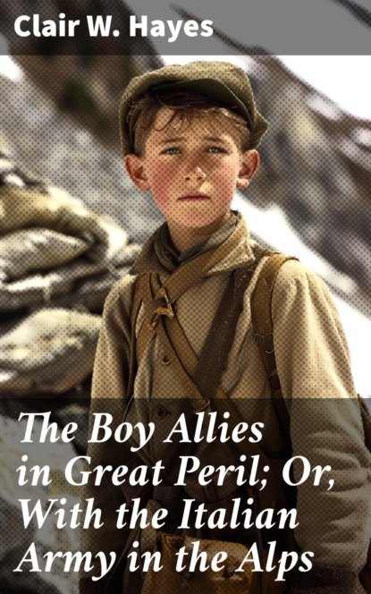 The Boy Allies in Great Peril; Or, With the Italian Army in the Alps