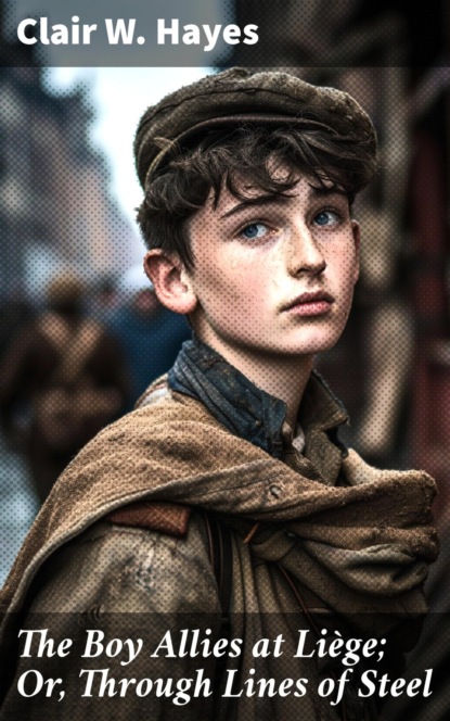 The Boy Allies at Liège; Or, Through Lines of Steel