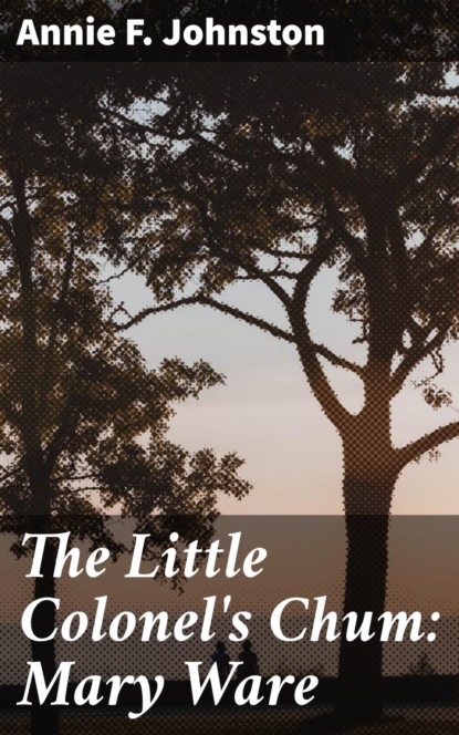 The Little Colonel's Chum: Mary Ware