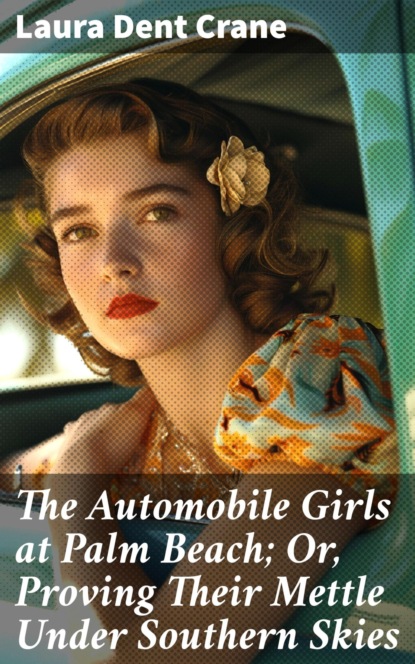 The Automobile Girls at Palm Beach; Or, Proving Their Mettle Under Southern Skies