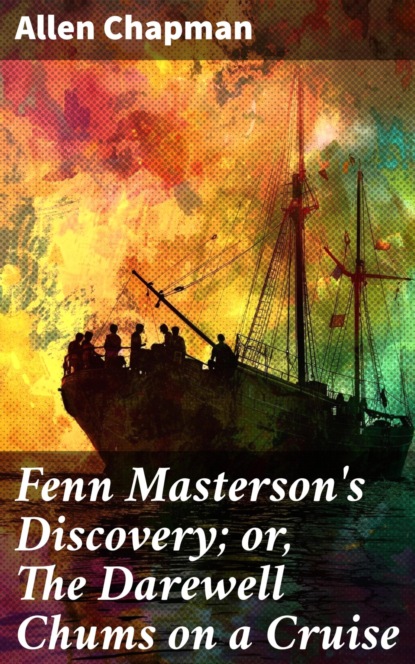 Fenn Masterson's Discovery; or, The Darewell Chums on a Cruise