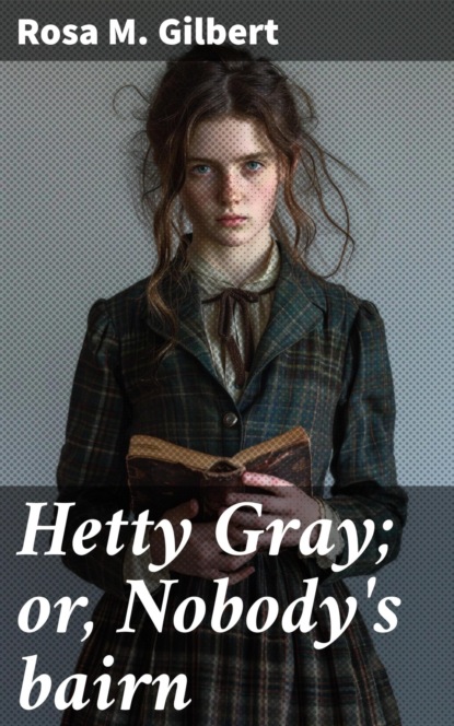 Hetty Gray; or, Nobody's bairn
