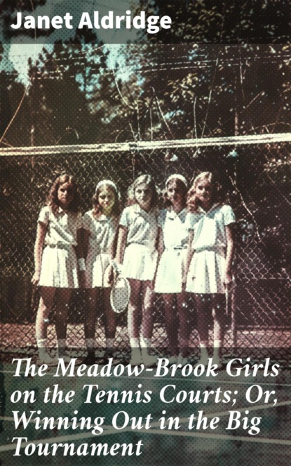 The Meadow-Brook Girls on the Tennis Courts; Or, Winning Out in the Big Tournament