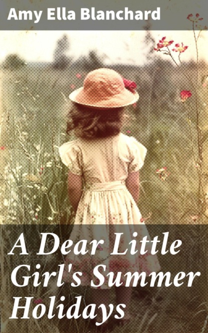 A Dear Little Girl's Summer Holidays