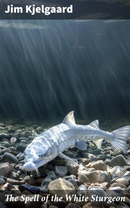 The Spell of the White Sturgeon