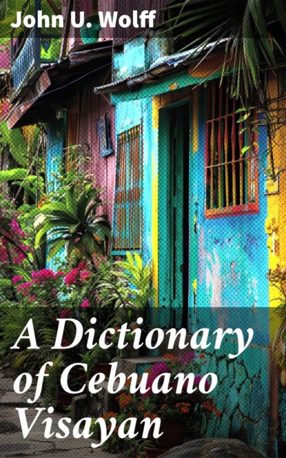 A Dictionary of Cebuano Visayan