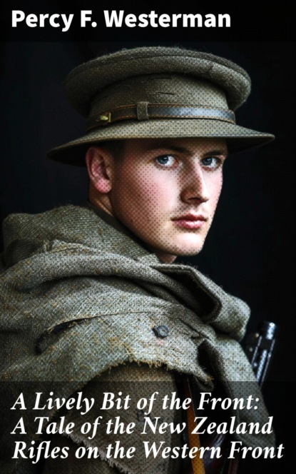 A Lively Bit of the Front: A Tale of the New Zealand Rifles on the Western Front