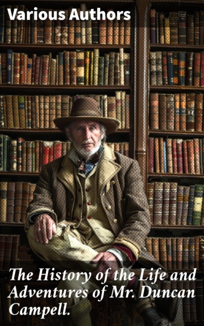 The History of the Life and Adventures of Mr. Duncan Campell.