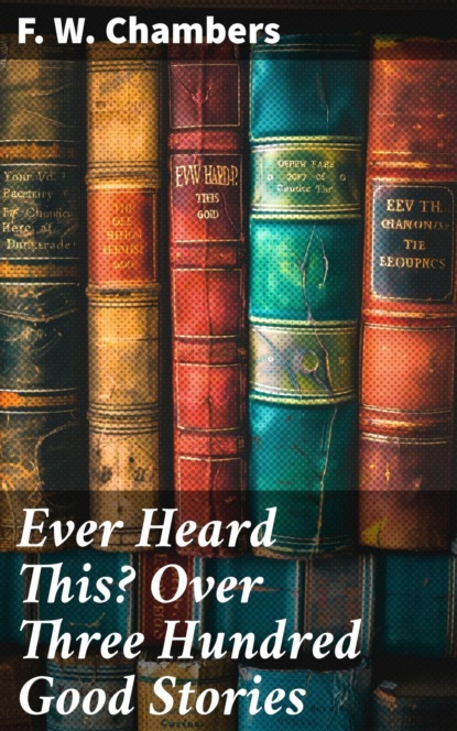 Ever Heard This? Over Three Hundred Good Stories