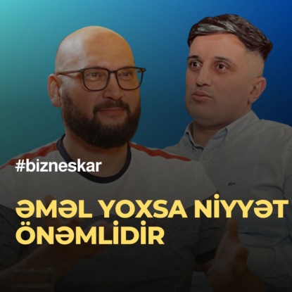 Niyyətin əsl mahiyyəti - əməl yoxsa niyyət önəmlidir - Zahid Adıgözəlov