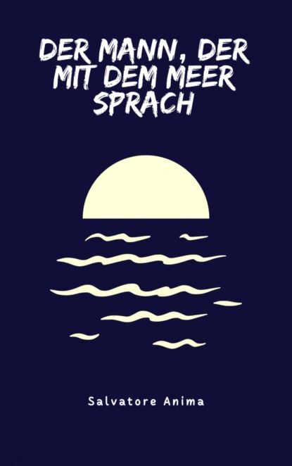 Der Mann, der mit dem Meer sprach