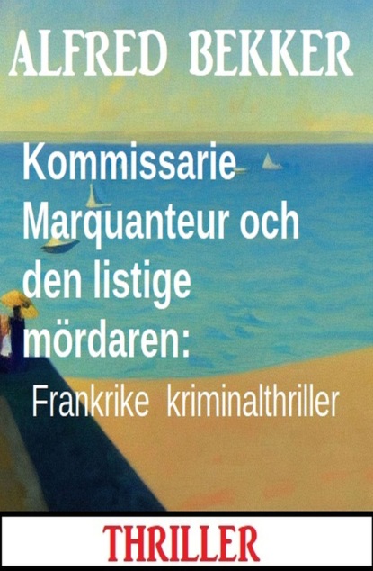 Kommissarie Marquanteur och den listige mördaren: Frankrike kriminalthriller