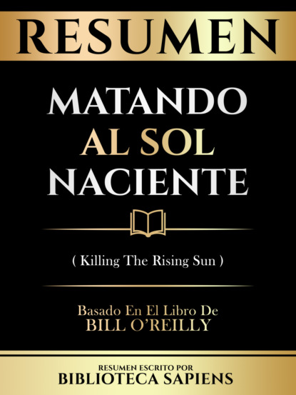 Resumen - Matando Al Sol Naciente (Killing The Rising Sun) - Basado En El Libro De Bill O'reilly