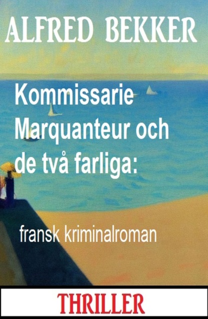 Kommissarie Marquanteur och de två farliga: fransk kriminalroman