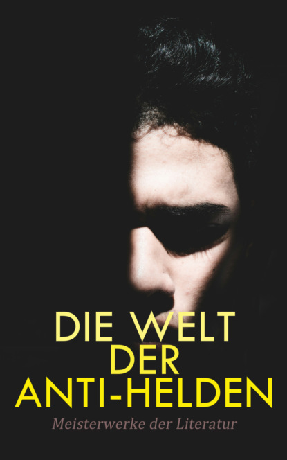 Die Welt der Anti-Helden: Meisterwerke der Literatur