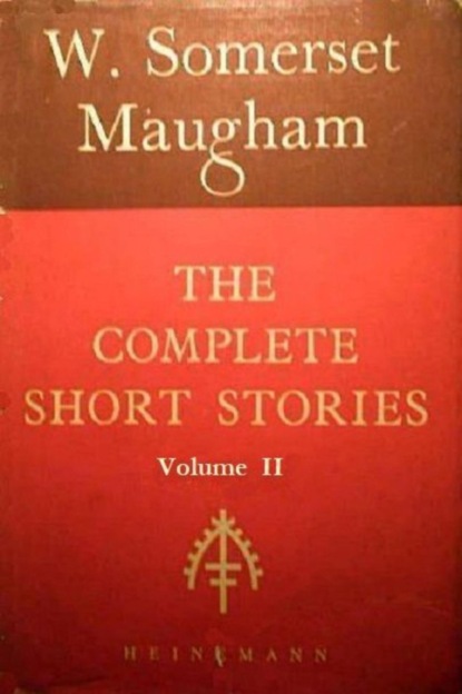 The Complete Short Stories of W. Somerset Maugham (Volume II)