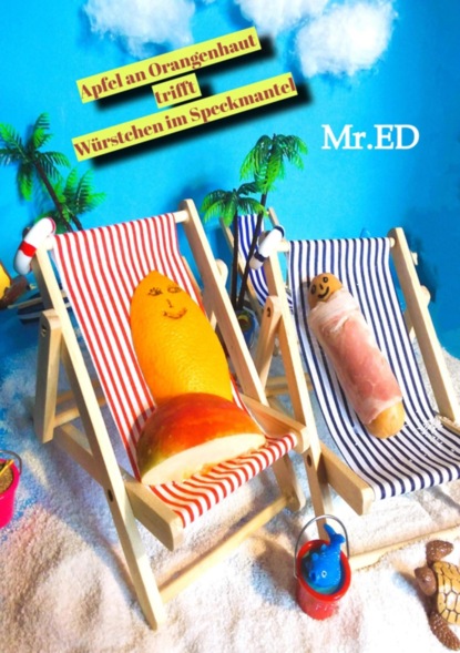 Apfel an Orangenhaut trifft Würstchen im Speckmantel Mit viel Spaß in die Wechseljahre von IHR und natürlich auch IHM