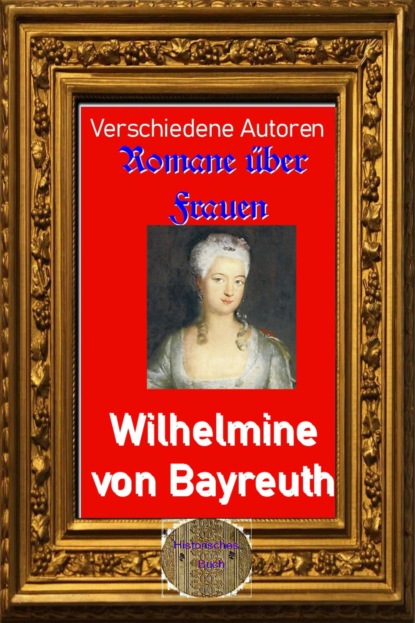 Romane über Frauen, 37. Wilhelmine von Bayreuth