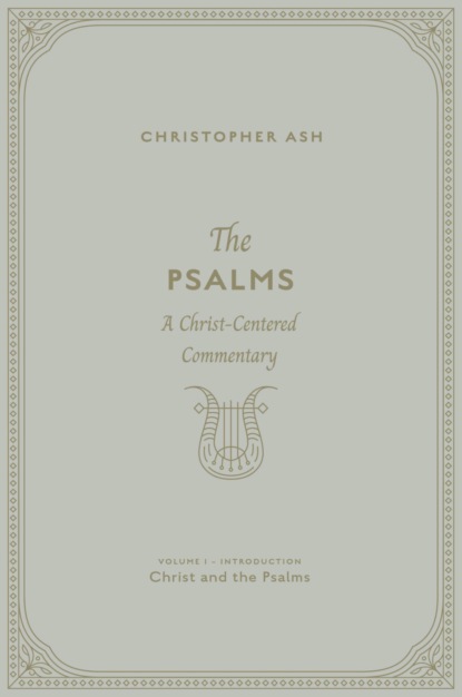 The Psalms (Volume 1, Introduction: Christ and the Psalms)