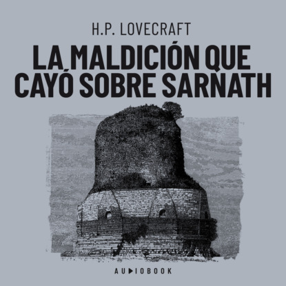 H.P. Lovecraft — La maldici?n que cay? sobre Sarnath