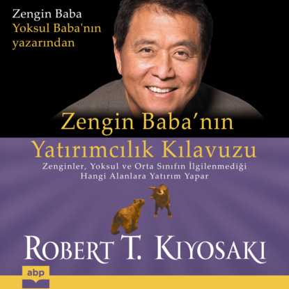 Robert T. Kiyosaki — Zengin Baba'nın Yatırımcılık Kılavuzu - Zenginler, yoksul ve orta sınıfın ilgilenmediği hangi alanlara yatırım yapar (Ungek?rzt)