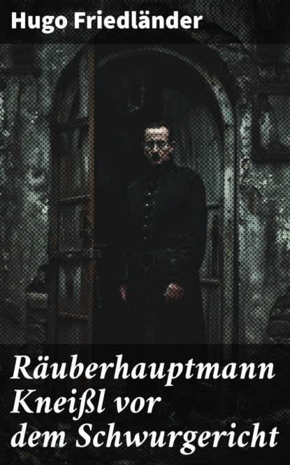 Räuberhauptmann Kneißl vor dem Schwurgericht