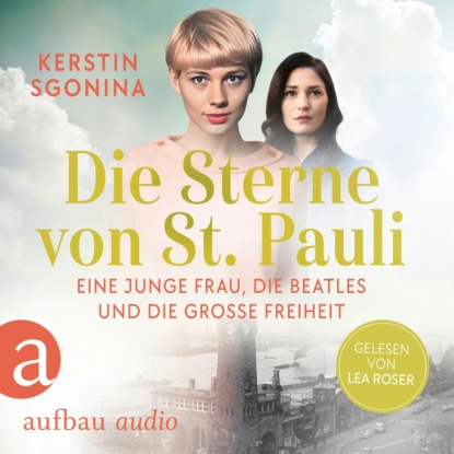 Die Sterne von St. Pauli - Eine junge Frau, die Beatles und die Große Freiheit - St. Pauli-Dilogie, Nummer 1 (Ungekürzt)