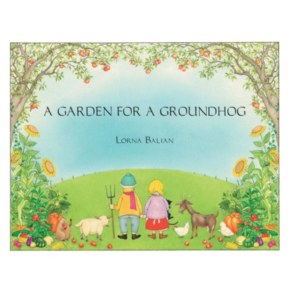 Lorna Balian Lorna Balian — A Garden for Groundhog (Unabridged)