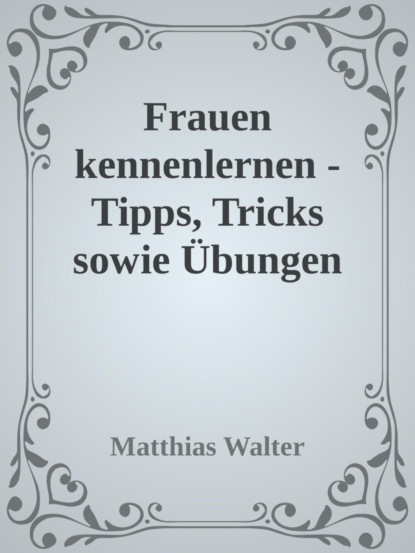Frauen kennenlernen - Tipps, Tricks sowie Übungen