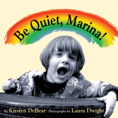 Kirsten DeBear — Be Quiet, Marina! (Unabridged)