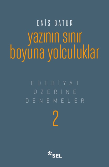 Enis Batur — Yazının Sınır Boyuna Yolculuklar - Edebiyat ?zerine Denemeler II