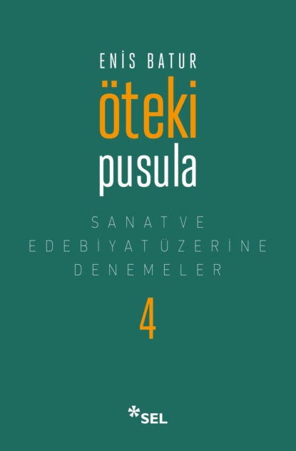 Enis Batur — ?teki Pusula - Sanat ve Edebiyat ?zerine Denemeler IV