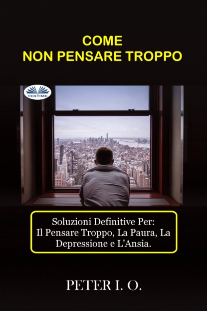 COME NON PENSARE TROPPO
