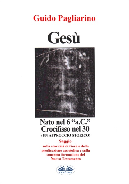 Gesù, Nato Nel 6 “a.C.” Crocifisso Nel 30